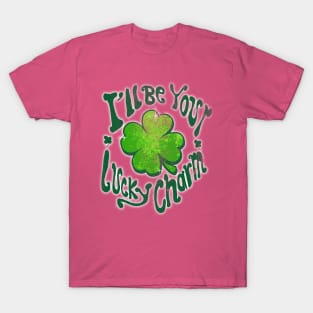 I'll be your lucky charm! T-Shirt